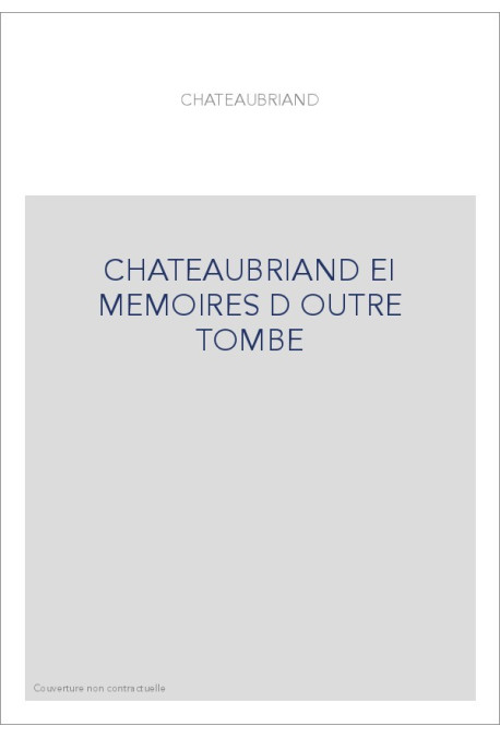 CHATEAUBRIAND EI MEMOIRES D OUTRE TOMBE