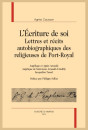 L'ÉCRITURE DE SOI. LETTRES ET RÉCITS AUTOBIOGRAPHIQUES DES RELIGIEUSES DE PORT-ROYAL