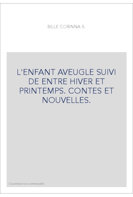 L'ENFANT AVEUGLE SUIVI DE ENTRE HIVER ET PRINTEMPS.    CONTES ET NOUVELLES.