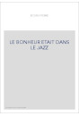 LE BONHEUR ETAIT DANS LE JAZZ