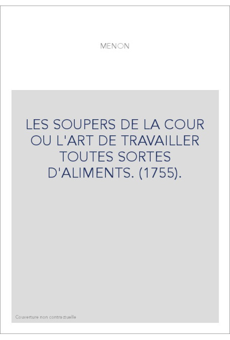LES SOUPERS DE LA COUR OU L'ART DE TRAVAILLER TOUTES SORTES D'ALIMENTS. (1755).