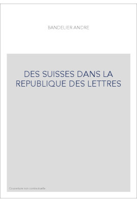 DES SUISSES DANS LA REPUBLIQUE DES LETTRES