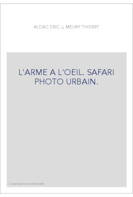 L'ARME A L'OEIL. SAFARI PHOTO URBAIN.