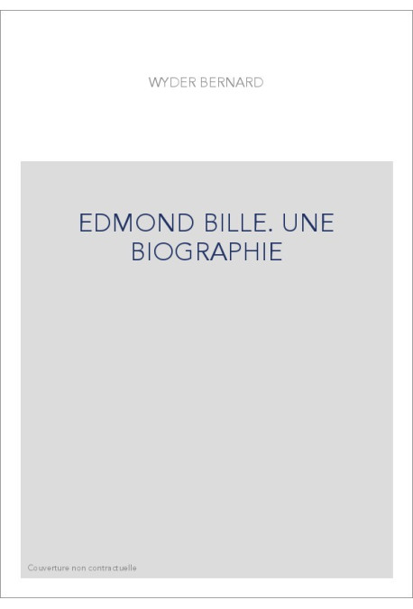 EDMOND BILLE. UNE BIOGRAPHIE