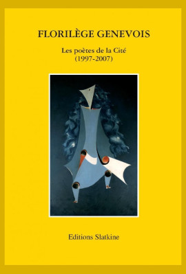 FLORILEGE GENEVOIS. LES POETES DE LA CITE. 1997-2007.
