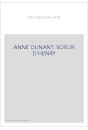 ANNE DUNANT. SOEUR D'HENRY