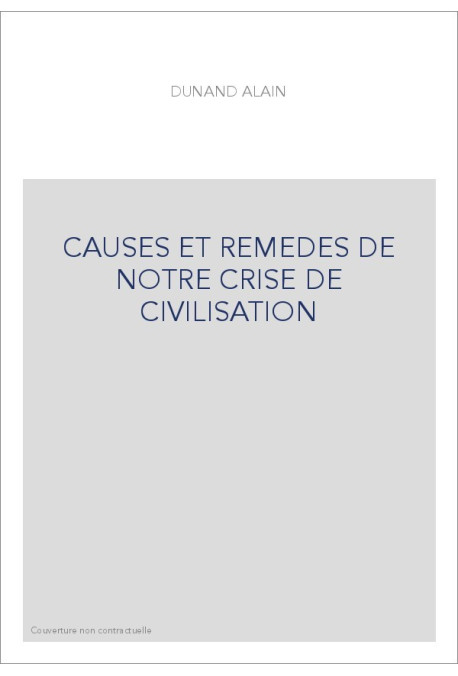 CAUSES ET REMEDES DE NOTRE CRISE DE CIVILISATION