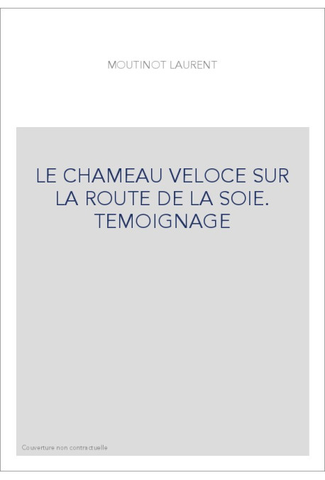LE CHAMEAU VELOCE SUR LA ROUTE DE LA SOIE. TEMOIGNAGE
