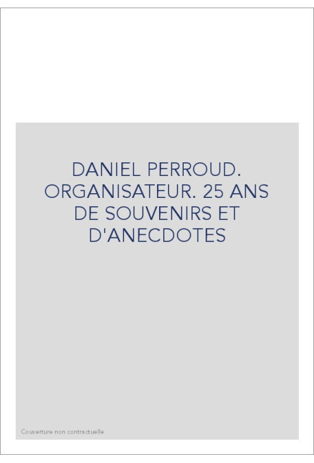DANIEL PERROUD. ORGANISATEUR. 25 ANS DE SOUVENIRS ET D'ANECDOTES