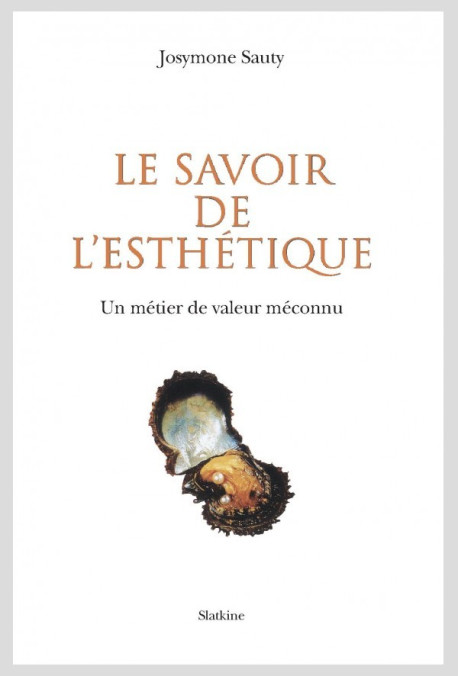 LE SAVOIR DE L'ESTHÉTIQUE. UN MÉTIER DE VALEUR MÉCONNU