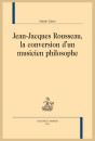 JEAN JACQUES ROUSSEAU LA CONVERSION D'UN MUSICIEN PHILOSOPHE