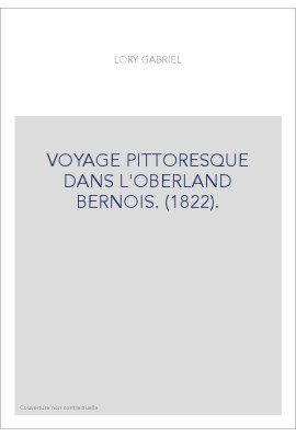 VOYAGE PITTORESQUE DANS L'OBERLAND BERNOIS. (1822).