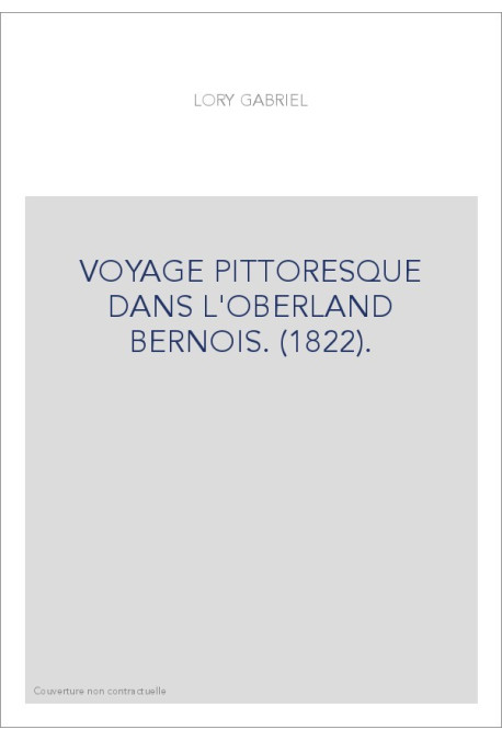 VOYAGE PITTORESQUE DANS L'OBERLAND BERNOIS. (1822).