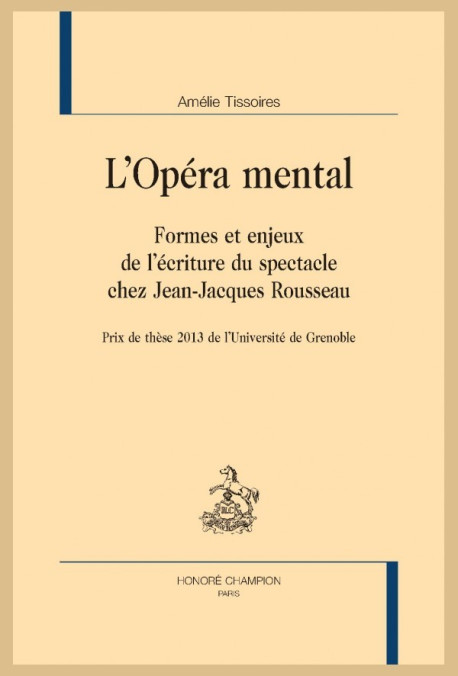 L'OPÉRA MENTAL. FORMES ET ENJEUX DE L'ÉCRITURE DU SPECTACLE CHEZ JEAN-JACQUES ROUSSEAU