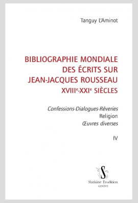 BIBLIOGRAPHIE MONDIALE DES ÉCRITS SUR JEAN-JACQUES ROUSSEAU - XVIII-XXI SIÈCLES