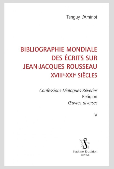 BIBLIOGRAPHIE MONDIALE DES ÉCRITS SUR JEAN-JACQUES ROUSSEAU - XVIII-XXI SIÈCLES