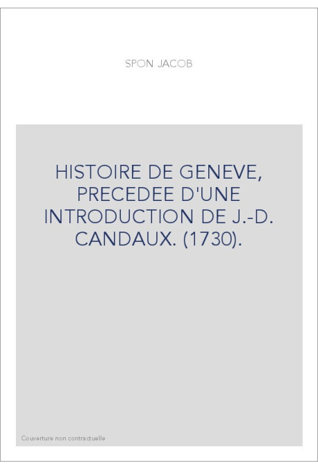 HISTOIRE DE GENEVE, PRECEDEE D'UNE INTRODUCTION DE J.-D. CANDAUX. (1730).