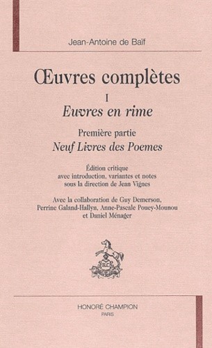 OEUVRES COMPLETES. TOME I. EUVRES EN RIME, PREMIERE PARTIE, NEUF LIVRES DES POEMES
