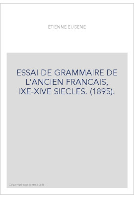 ESSAI DE GRAMMAIRE DE L'ANCIEN FRANCAIS, IXE-XIVE SIECLES. (1895).