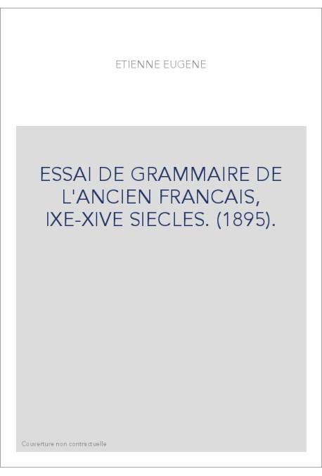 ESSAI DE GRAMMAIRE DE L'ANCIEN FRANCAIS, IXE-XIVE SIECLES. (1895).
