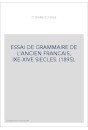 ESSAI DE GRAMMAIRE DE L'ANCIEN FRANCAIS, IXE-XIVE SIECLES. (1895).