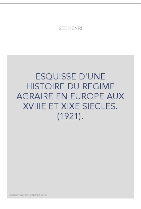 ESQUISSE D'UNE HISTOIRE DU REGIME AGRAIRE EN EUROPE AUX XVIIIE ET XIXE SIECLES. (1921).