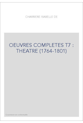 OEUVRES COMPLETES T7 : THEATRE (1764-1801)
