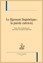 LE FIGEMENT LINGUISTIQUE: LA PAROLE ENTRAVÉE