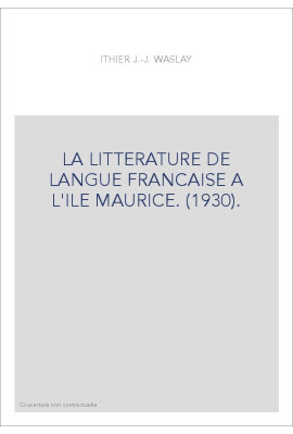 LA LITTERATURE DE LANGUE FRANCAISE A L'ILE MAURICE. (1930).