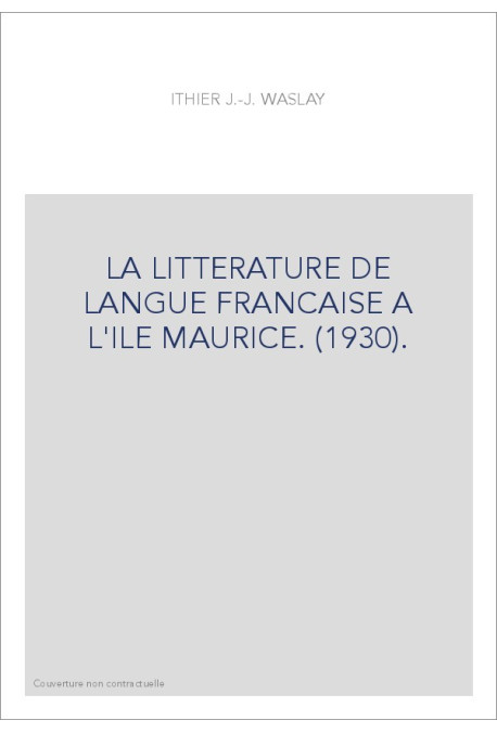 LA LITTERATURE DE LANGUE FRANCAISE A L'ILE MAURICE. (1930).