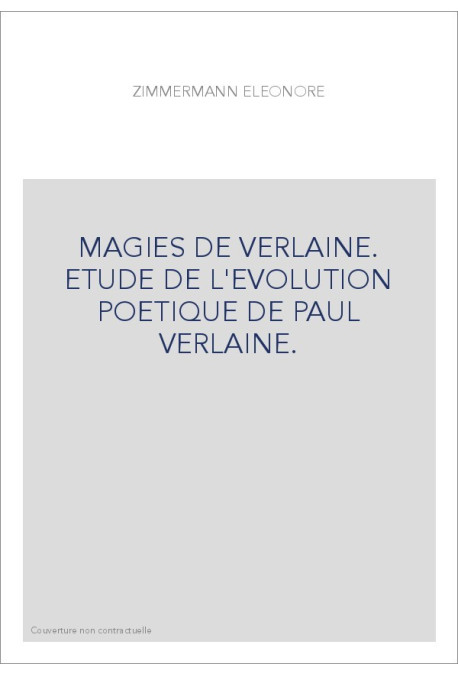MAGIES DE VERLAINE. ETUDE DE L'EVOLUTION POETIQUE DE PAUL VERLAINE.