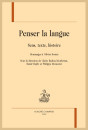 PENSER LA LANGUE. SENS, TEXTE, HISTOIRE.
