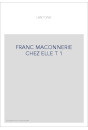 FRANC MACONNERIE CHEZ ELLE T 1