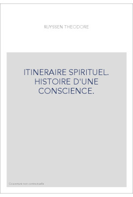ITINERAIRE SPIRITUEL. HISTOIRE D'UNE CONSCIENCE.