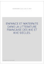 ENFANCE ET MATERNITE DANS LA LITTERATURE FRANCAISE DES XIIE ET XIIIE SIECLES.
