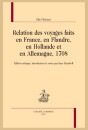 RELATION DES VOYAGES FAITS EN FRANCE, EN FLANDRE, EN HOLLANDE ET EN ALLEMAGNE, 1708.