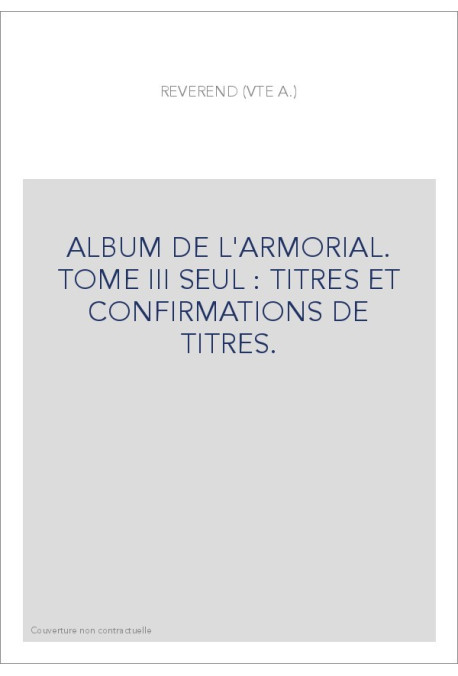 ALBUM DE L'ARMORIAL. TOME III SEUL : TITRES ET CONFIRMATIONS DE TITRES.