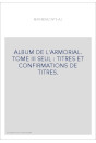 ALBUM DE L'ARMORIAL. TOME III SEUL : TITRES ET CONFIRMATIONS DE TITRES.