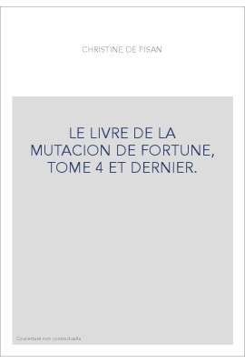 LE LIVRE DE LA MUTACION DE FORTUNE, TOME 4 ET DERNIER.