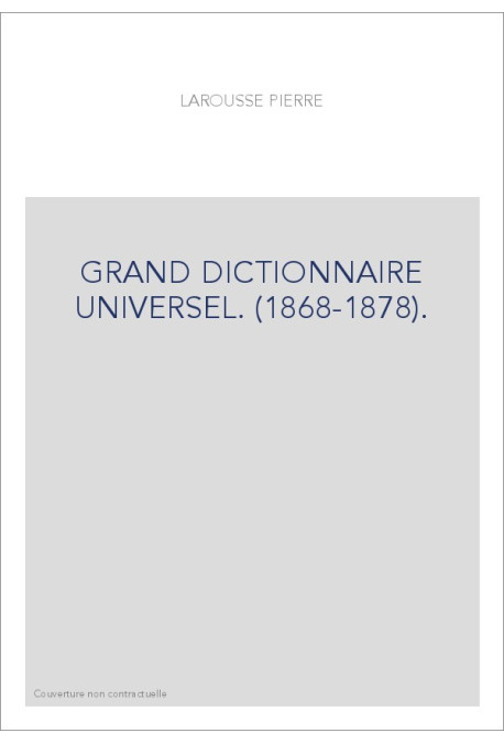 GRAND DICTIONNAIRE UNIVERSEL. (1868-1878).