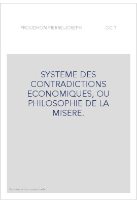SYSTEME DES CONTRADICTIONS ECONOMIQUES, OU PHILOSOPHIE DE LA MISERE.
