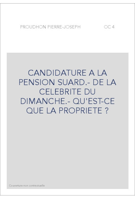 CANDIDATURE A LA PENSION SUARD.- DE LA CELEBRITE DU DIMANCHE.- QU'EST-CE QUE LA PROPRIETE ?