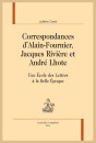 CORRESPONDANCES D'ALAIN-FOURNIER, JACQUES RIVIÈRE ET ANDRÉ LHOTE