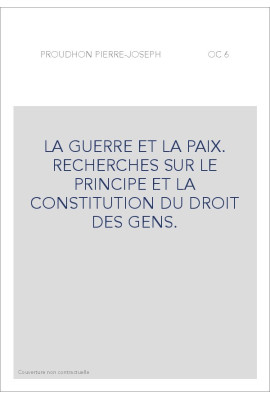 LA GUERRE ET LA PAIX. RECHERCHES SUR LE PRINCIPE ET LA CONSTITUTION DU DROIT DES GENS.