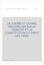 LA GUERRE ET LA PAIX. RECHERCHES SUR LE PRINCIPE ET LA CONSTITUTION DU DROIT DES GENS.