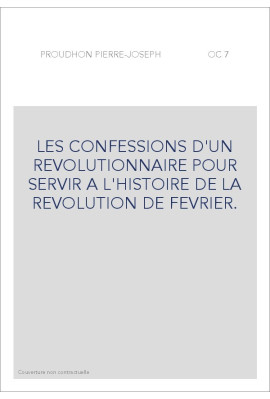 LES CONFESSIONS D'UN REVOLUTIONNAIRE POUR SERVIR A L'HISTOIRE DE LA REVOLUTION DE FEVRIER.