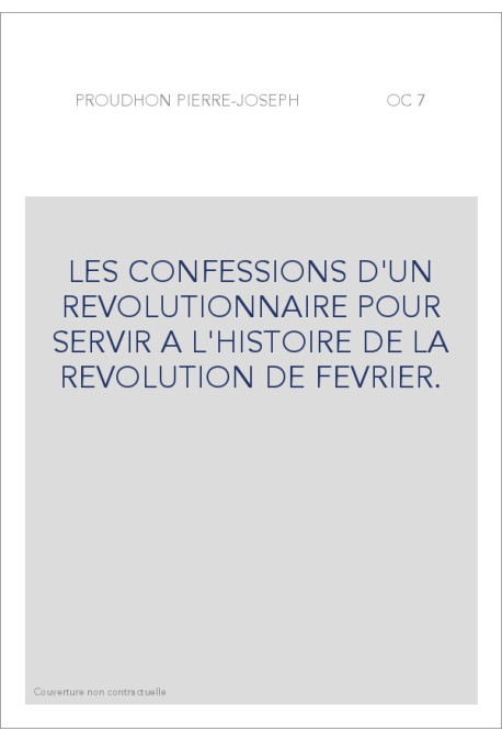 LES CONFESSIONS D'UN REVOLUTIONNAIRE POUR SERVIR A L'HISTOIRE DE LA REVOLUTION DE FEVRIER.