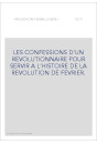 LES CONFESSIONS D'UN REVOLUTIONNAIRE POUR SERVIR A L'HISTOIRE DE LA REVOLUTION DE FEVRIER.