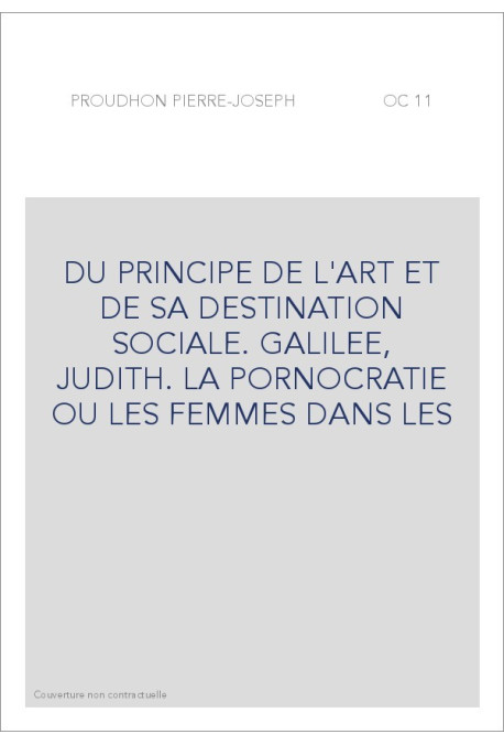 DU PRINCIPE DE L'ART ET DE SA DESTINATION SOCIALE. GALILEE, JUDITH. LA PORNOCRATIE OU LES FEMMES DANS LES