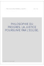 PHILOSOPHIE DU PROGRES. LA JUSTICE POURSUIVIE PAR L'EGLISE.